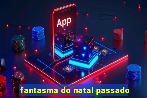 fantasma do natal passado